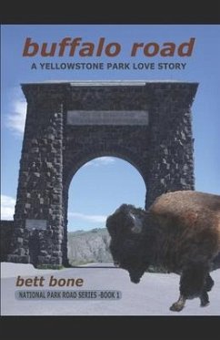 Buffalo Road: A Yellowstone Park Love Story - Bone, Bett