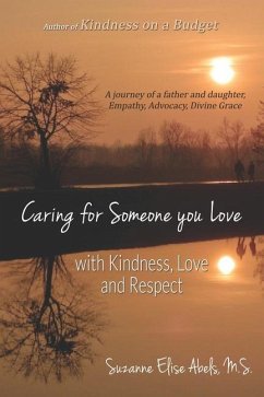 Caring For Someone You Love: With Kindness, Love and Respect - Elise Abels, Suzanne