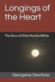 Longings of the Heart: The Story of Elsie Machle White