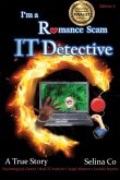 I'm a Romance Scam IT Detective (Edition 2): Book Award Finalist - Non-fiction True Crime, deception