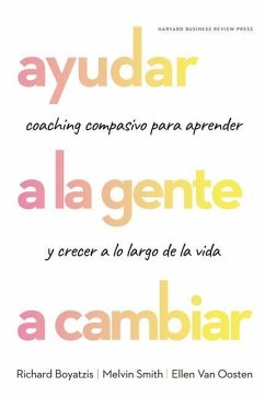 Ayudar a la Gente a Cambiar (Helping People Change: Coaching with Compassion for Lifelong Leraning and Growth Spanish Edition) - Boyatzis, Richard