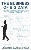 The Business Of Big Data: How to Create Lasting Value in the Age of AI
