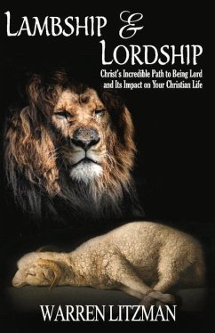 Lambship & Lordship: Christ's Incredible Path to Lordship and Its Impact on Your Christian Life - Litzman, Warren