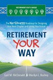 Retirement Your Way: The No Stress Roadmap for Designing Your Next Chapter and Loving Your Future