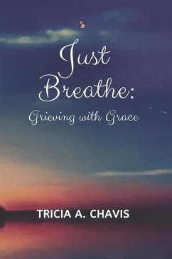 Just Breathe: Grieving With Grace - Chavis, Tricia