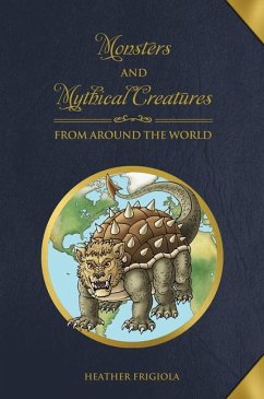 Monsters and Mythical Creatures from Around the World - Frigiola, Heather
