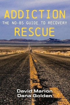 Addiction Rescue: The No-Bs Guide to Recovery - Marion, David; Golden, Dana