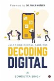 Decoding Digital: Unlocking Digital Barriers, Foreword By Dr. Philip Kotler