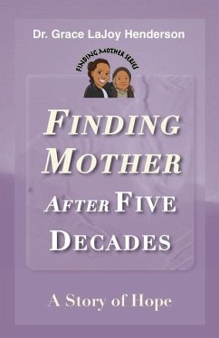 Finding Mother after Five Decades: A Story of Hope - Henderson, Grace Lajoy