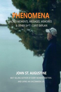 Phenomena-Sacred Moments, Messages, Memories & Other Sh*t I Can't Explain - St. Augustine, John