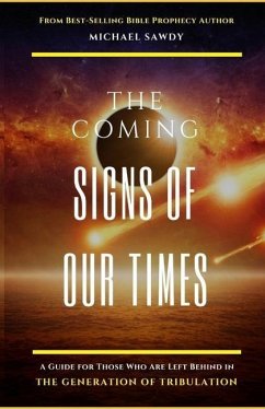 The COMING Signs of Our Times: A Guide for Those Who Are Left Behind in the Generation of Tribulation - Sawdy, Michael