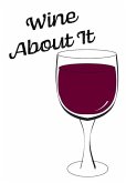 Wine About It - Blank Lined Notebook