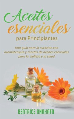 Aceites Esenciales Para Principiantes - Anahata, Beatrice