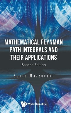 Mathematical Feynman Path Integrals and Their Applications - Sonia Mazzucchi