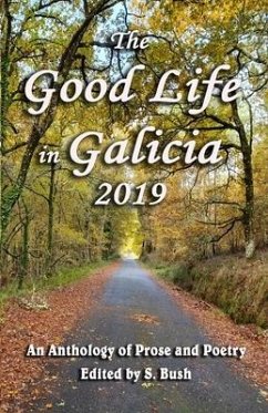 The Good Life in Galicia 2019: An Anthology of Prose and Poetry - Grantham, Liza; Vincent, Jp; Northwood, Michele