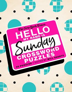 The New York Times Hello, My Name Is Sunday: 50 Sunday Crossword Puzzles - Shortz, Will