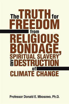 The Truth for Freedom from Religious Bondage, Spiritual Slavery and Destruction of Climate Change - Mbosowo, Donald E