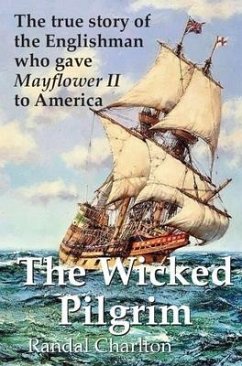 The Wicked Pilgrim: The True Story of the Englishman Who Gave Mayflower II to America - Carlton, Randal