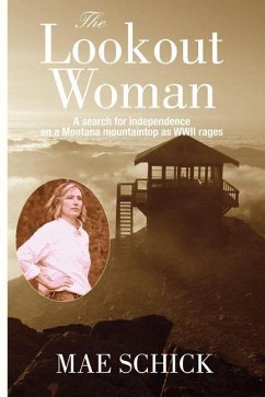 The Lookout Woman: A Search for Independence on a Montana Mountain as World War II Rages - Schick, Mae