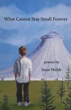 What Cannot Stay Small Forever - Webb, Sean