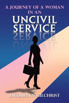 A Journey of a Woman in an Uncivil Service - Gilchrist, Jacquelyn