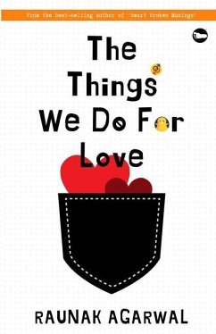 The Things We Do for Love - Agarwal, Raunak