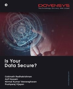 Is Your Data Secure? - Gobinath Radhakrishnan, Asif Hussain; Nirmal Kumar Veeraraghavan; Pushparaj Vijayan