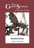 The Ghost Stories of Terrell, Texas: A Collection of True and Amazing Hauntings As Told by Paranormal Investigators
