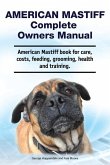 American Mastiff Complete Owners Manual. American Mastiff book for care, costs, feeding, grooming, health and training.