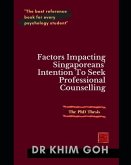 The Professor's Thesis: Factors Impacting Singaporeans' Intention To Seek Professional Counselling: The Best Reference Book For Every Psycholo