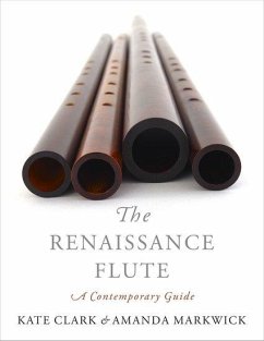 The Renaissance Flute - Clark, Kate (Teacher of Historical Flutes and Lecturer, Teacher of H; Markwick, Amanda (Teacher, Teacher, Fanny Hensel Musikschule)