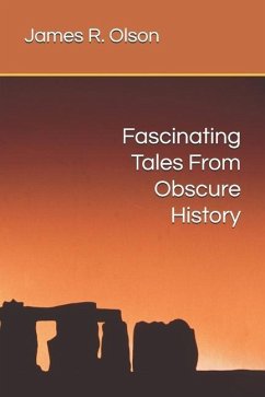 Fascinating Tales From Obscure History - Olson, James R.