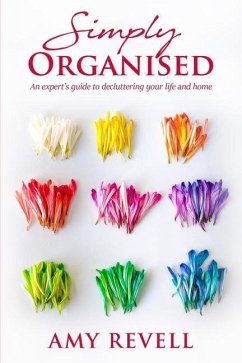 Simply Organised: An Expert's Guide to Decluttering Your Life and Home - Revell, Amy