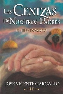 Las cenizas de nuestros padres II: El hilo dorado - Gargallo Martin, Jose Vicente