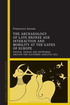 The Archaeology of Late Bronze Age Interaction and Mobility at the Gates of Europe - Iacono, Francesco