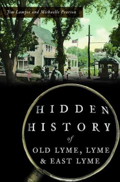 Hidden History of Old Lyme, Lyme and East Lyme - Lampos, Jim; Pearson, Michaelle