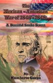 The Mexican-American War of 1846-1848: A Deceitful Smoke Screen Volume 1