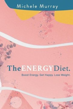 The Energy Diet: Boost Your Energy, Become Happy, Lose Weight - Murray, Michele