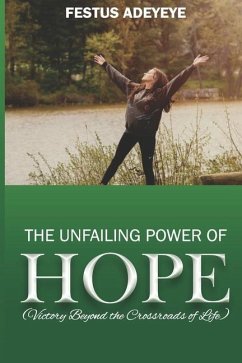 The Unfailing Power of Hope: Victory Beyond the Crossroads of Life - Adeyeye, Festus
