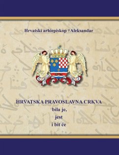 HRVATSKA PRAVOSLAVNA CRKVA bila je, jest i bit ¿e - Aleksandar, Hrvatski Arhiepiskop