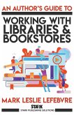 An Author's Guide to Working with Libraries and Bookstores