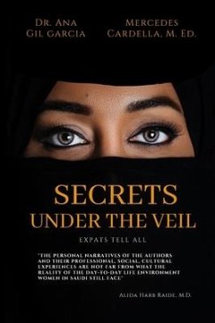 Secrets Under the Veil: Expats tell all - Cardella M. Ed, Mercedes; Gil Garcia, Ana