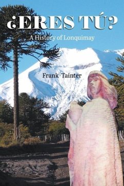 ¿Eres tú?: A History of Lonquimay - Tainter, Frank