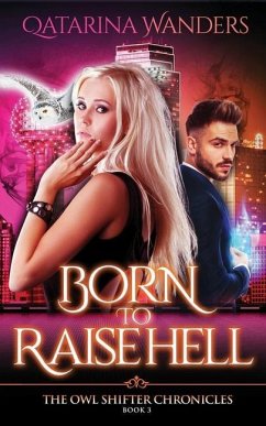 Born to Raise Hell: The Owl Shifter Chronicles Book Three - Wanders, Qatarina