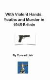 With Violent Hands: Youths and Murder in 1945 Britain