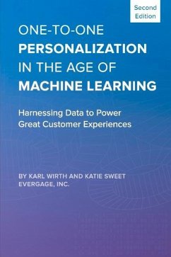 One-To-One Personalization in the Age of Machine Learning: Harnessing Data to Power Great Customer Experiences - Wirth, Karl; Sweet, Katie