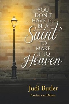 You Don't Have to Be a Saint to Make It to Heaven - Butler, Judi