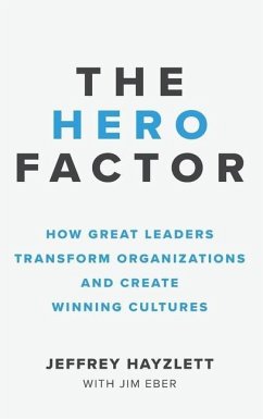 Hero Factor: How Great Leaders Transform Organizations and Create Winning Cultures - Hayzlett, Jeffrey W.