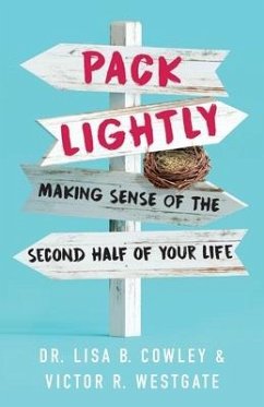 Pack Lightly: Making Sense of the Second Half of Your Life - Cowley, Lisa B.; Westgate, Victor R.