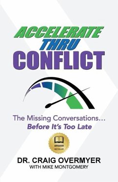 Accelerate Thru Conflict: The Missing Conversations... Before It's Too Late! - Overmyer, Craig